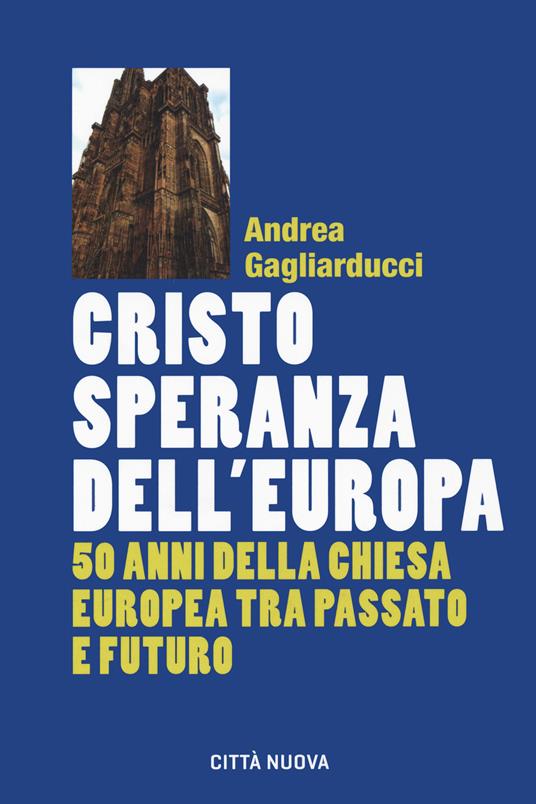 Cristo speranza dell'Europa. 50 anni della Chiesa europea tra passato e futuro - Andrea Gagliarducci - copertina