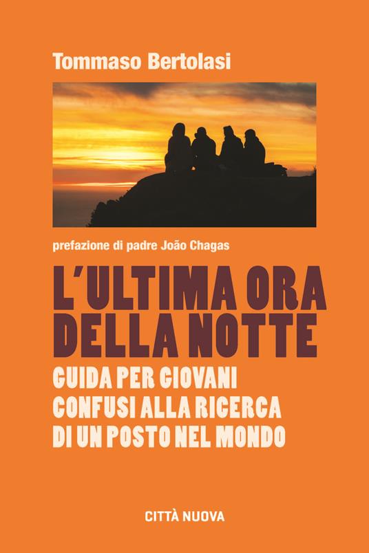 L'ultima ora della notte. Guida per giovani confusi alla ricerca di un posto nel mondo - Tommaso Bertolasi - copertina
