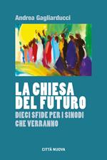 La chiesa del futuro. Dieci sfide per i sinodi che verranno