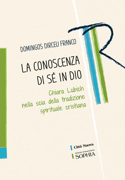La conoscenza di sé in Dio. Chiara Lubich nella scia della tradizione spirituale cristiana - Domingos Dirceu Franco - copertina