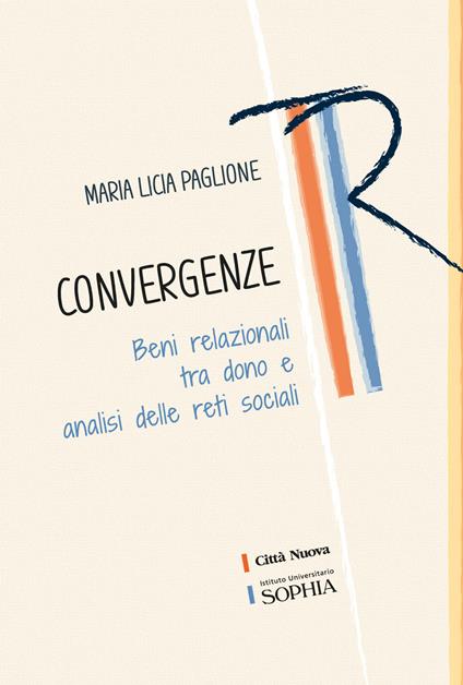 Convergenze. Beni relazionali tra dono e analisi delle reti sociali - Maria Licia Paglione - copertina