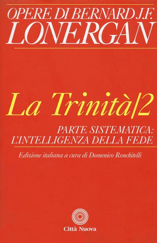 La trinità. Vol. 2: Parte sistematica: l'intelligenza della fede. - Bernard Lonergan - copertina