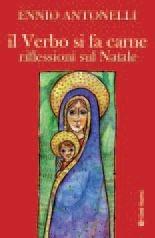 Libro Il verbo si fa carne. Riflessioni sul Natale Ennio Antonelli