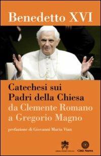 Catechesi sui Padri della Chiesa. Da Clemente Romano a Gregorio Magno - Benedetto XVI (Joseph Ratzinger) - copertina
