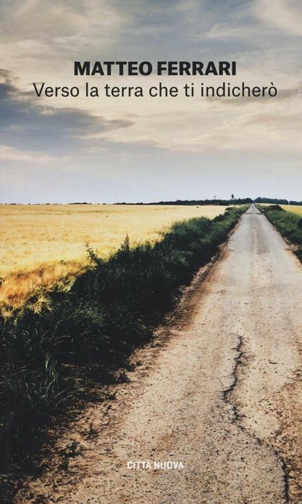 Verso la terra che ti indicherò. La vocazione come risposta alla parola di Dio - Matteo Ferrari - copertina