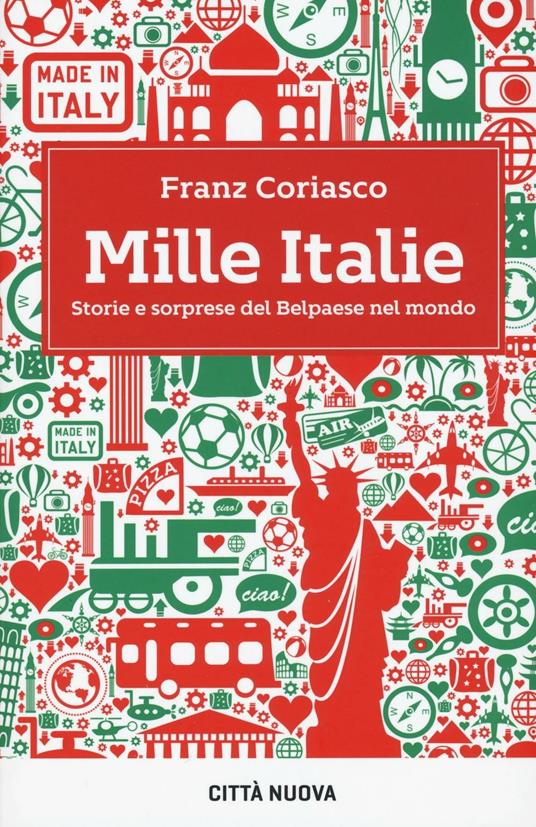 Mille Italie. Storie e sorprese del Belpaese nel mondo - Franz Coriasco - copertina