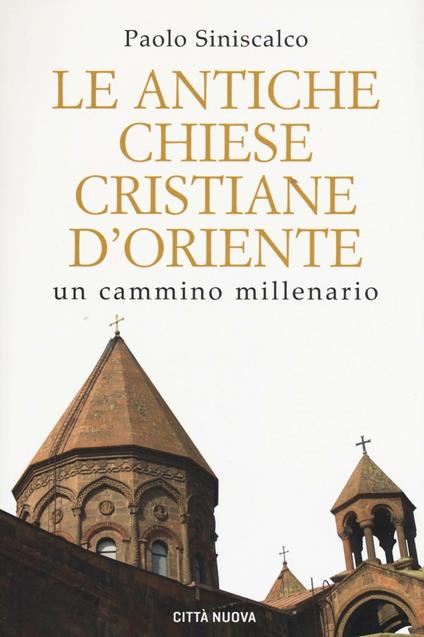 Le antiche Chiese cristiane d'Oriente. Un cammino millenario - Paolo Siniscalco - copertina