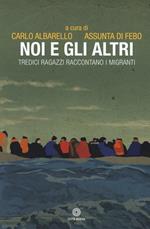 Noi e gli altri. Tredici ragazzi raccontano i migranti