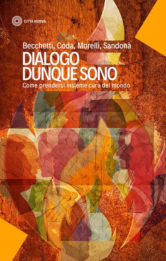 Dialogo dunque sono. Come prendersi insieme cura del mondo - Leonardo Becchetti,Piero Coda,Ugo Morelli - copertina