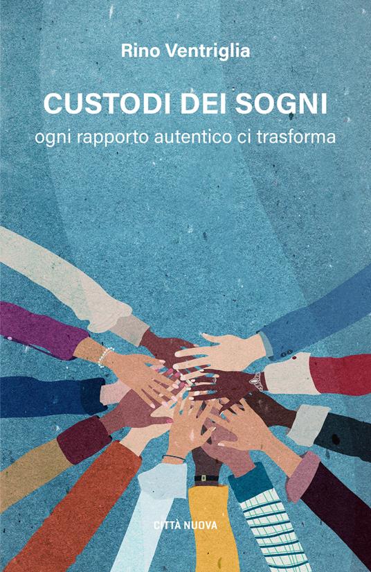 Custodi dei sogni. Ogni rapporto autentico ci trasforma - Rino Ventriglia - copertina