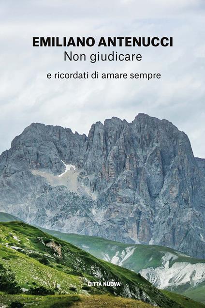 Non giudicare. E ricordati di amare sempre - Emiliano Antenucci - copertina