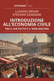 Introduzione all'economia civile. Tra il già-fatto e il non-ancora