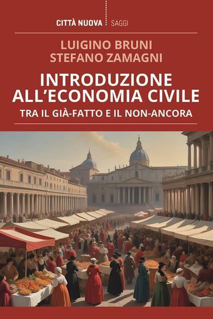 Introduzione all'economia civile. Tra il già-fatto e il non-ancora - Luigino Bruni,Stefano Zamagni - copertina