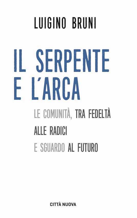 Il serpente e l'arca. Sul destino delle comunità - Luigino Bruni - copertina
