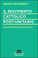 Il movimento cattolico post-unitario dall'eredità di Rosmini a De Gasperi