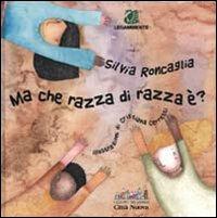 Ma che razza di razza è? - Silvia Roncaglia - copertina