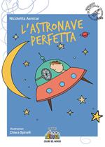 L'astronave perfetta. Ediz. illustrata