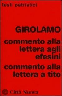 Commento alla Lettera agli Efesini-Commento alla Lettera a Tito - Girolamo (san) - copertina