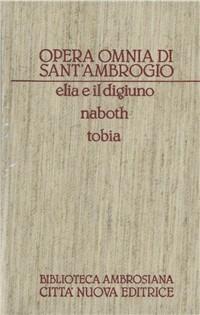 Opera omnia. Vol. 6: Elia e il digiuno-Naboth-Tobia - Ambrogio (sant') - copertina