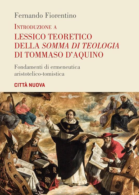 Introduzione a lessico teoretico della «Somma di teologia» di Tommaso d'Aquino. Fondamenti di ermeneutica aristotelico-tomistica - Fernando Fiorentino - copertina