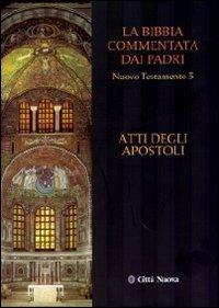 La Bibbia commentata dai padri. Nuovo Testamento. Vol. 5: Atti degli apostoli - copertina