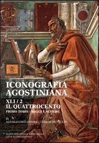 Iconografia agostiniana. A. Vol. 2\1: Il Quattrocento. Saggi e schede. - Alessandro Cosma,Gianni Pittiglio - copertina