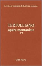 Opere montaniste. Il velo delle vergini-Le uniche nozze-Il digiuno, contro gli psichici-La pudicizia-Il pallio. Vol. 4\2