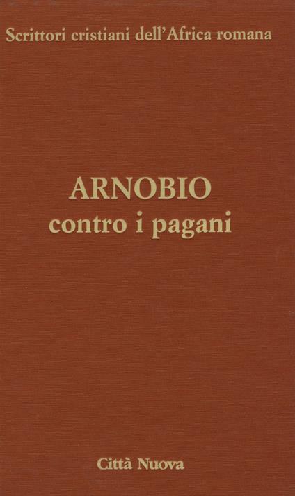 Contro i pagani. Testo latino a fronte. Ediz. critica - Arnobio - copertina