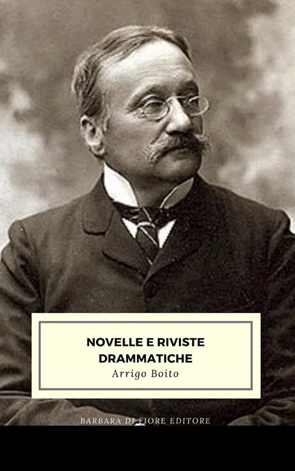 Novelle e riviste drammatiche - Arrigo Boito - ebook