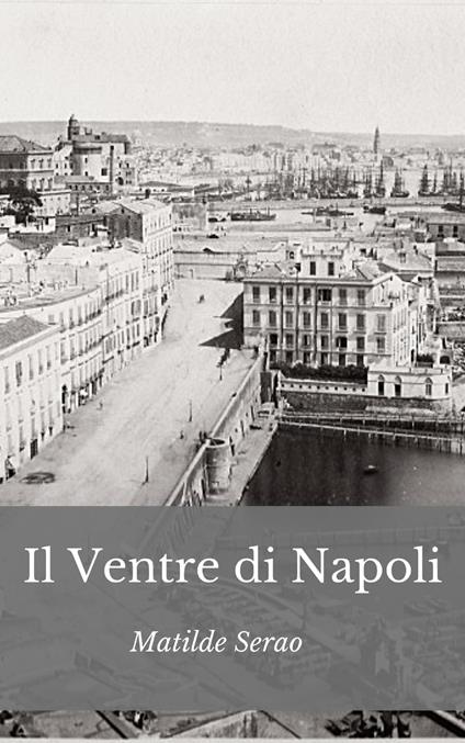 Il ventre di Napoli. Nuova ediz. - Matilde Serao - copertina