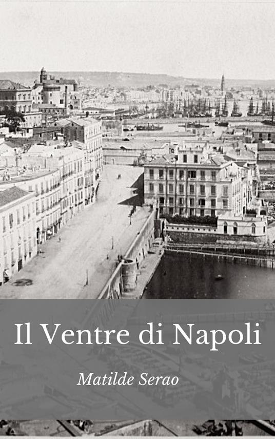 Il ventre di Napoli. Nuova ediz. - Matilde Serao - copertina