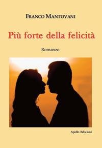 Più forte della felicità - Franco Mantovani - copertina
