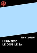 L' universo le cose le sa