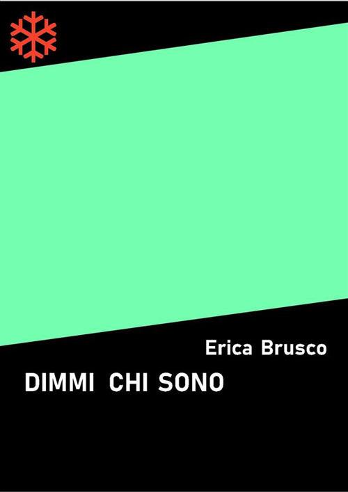 Dimmi chi sono - Erica Brusco - ebook