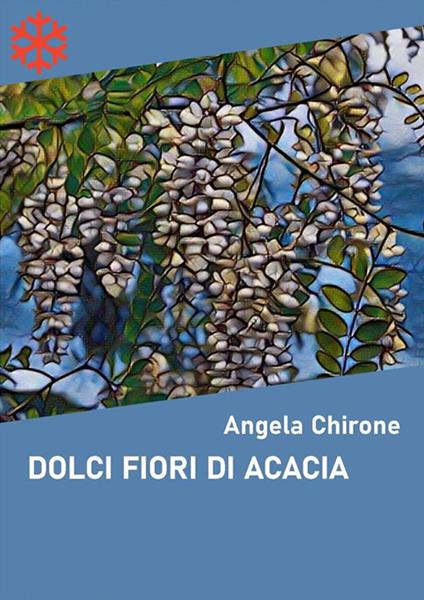 Dolci fiori di acacia - Angela Chirone - ebook