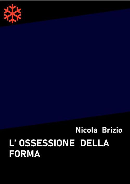 L' ossessione della forma - Nicola Brizio - ebook