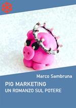 Pig marketing. Un romanzo sul potere