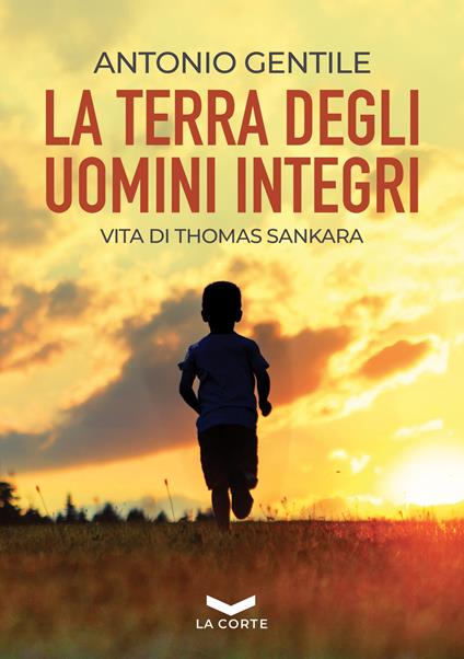 La terra degli uomini integri. Vita di Thomas Sankara - Antonio Gentile - copertina