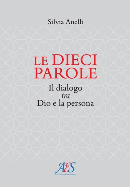 Le dieci parole. Il dialogo tra Dio e la persona - Silvia Anelli - copertina