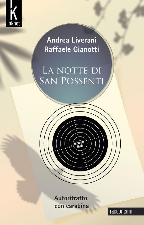 La notte di San Possenti. Autoritratto con carabina. Nuova ediz. - Andrea Liverani,Raffaele Gianotti - copertina