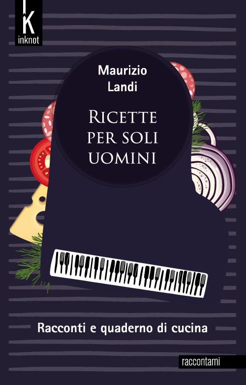 Ricette per soli uomini - Maurizio Landi - copertina