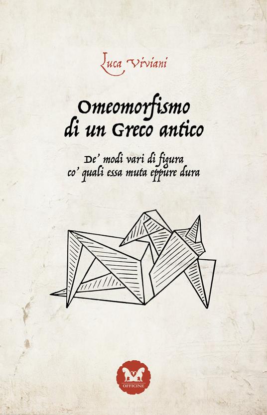 Omeomorfismo di un Greco antico. De' modi vari di figura co' quali essa muta eppure dura. Ediz. integrale - Luca Viviani - copertina