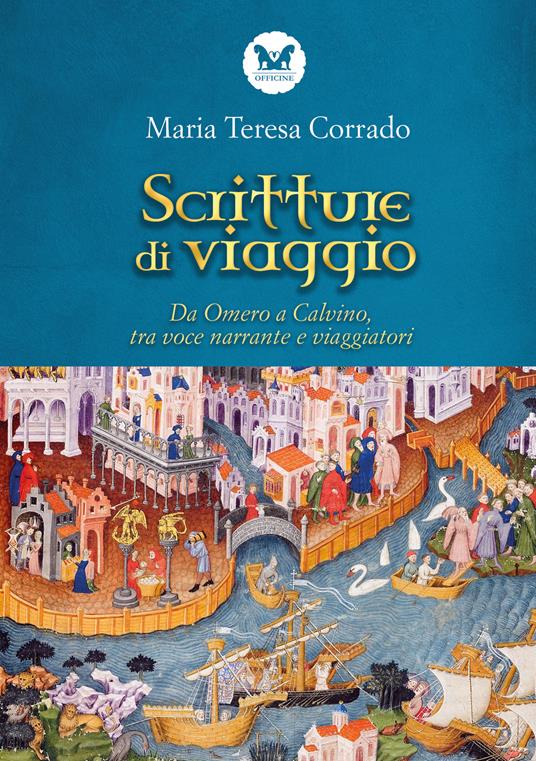 Scritture di viaggio. Da Omero a Calvino, tra voce narrante e viaggiatori - Maria Teresa Corrado - copertina