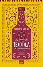 Tequila. Spirit's infused poetry. Ediz. italiana e inglese