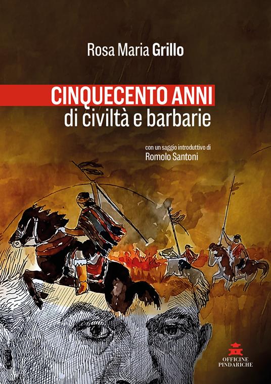 Cinquecento anni di civiltà e barbarie. Nuova ediz. - Rosa Maria Grillo - copertina