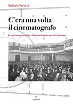 C’era una volta il cinematografo. Le sale cinematografiche a Pistoia nella prima metà del Novecento. Nuova ediz.