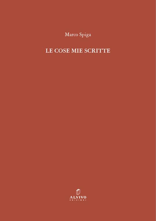 Le cose mie scritte. Nuova ediz. - Marco Spiga - copertina