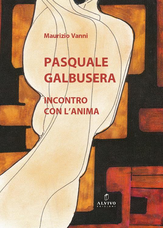 Pasquale Galbusera. Incontro con l’anima - Maurizio Vanni - copertina