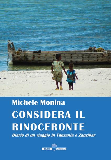 Considera il rinoceronte. Diario di un viaggio in Tanzania e Zanzibar - Michele Monina - copertina