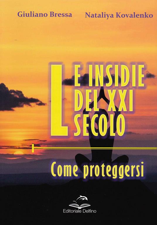 Le insidie del XXI secolo. Come proteggersi - Giuliano Bressa,Nataliya Kovalenko - copertina